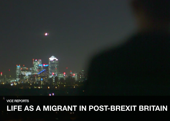 Vice Reports:  Life as a Migrant in Post Brexit Britain